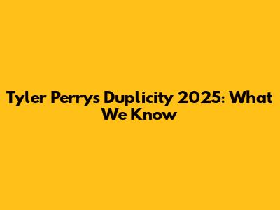 Tyler Perry's Duplicity 2025: What We Know