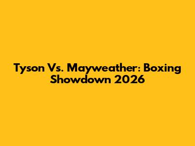 Tyson Vs. Mayweather: Boxing Showdown 2026