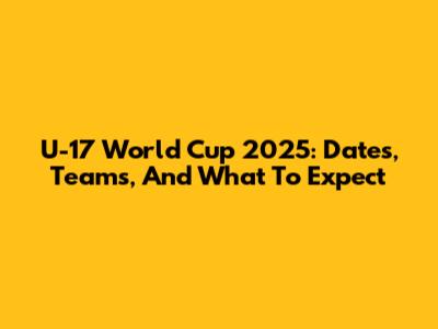 U-17 World Cup 2025: Dates, Teams, And What To Expect