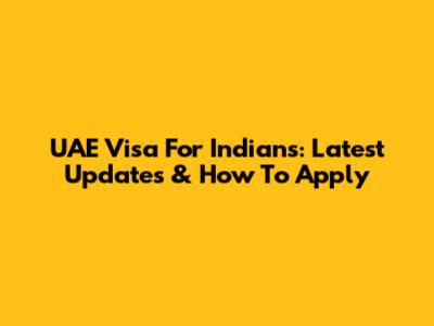 UAE Visa For Indians: Latest Updates & How To Apply