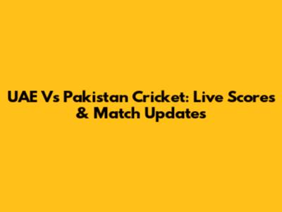 UAE Vs Pakistan Cricket: Live Scores & Match Updates