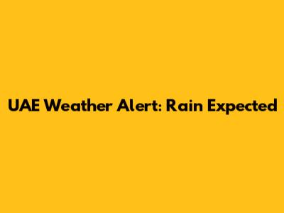UAE Weather Alert: Rain Expected