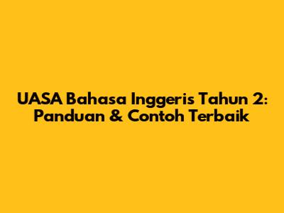 UASA Bahasa Inggeris Tahun 2: Panduan & Contoh Terbaik