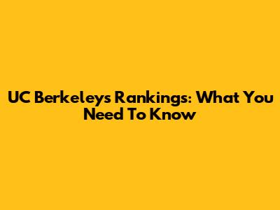 UC Berkeley's Rankings: What You Need To Know