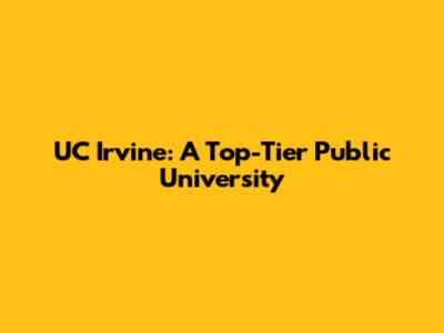 UC Irvine: A Top-Tier Public University