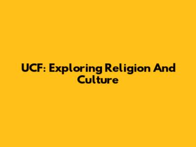 UCF: Exploring Religion And Culture