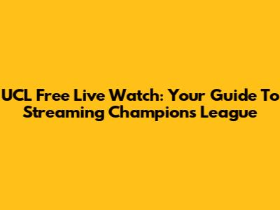UCL Free Live Watch: Your Guide To Streaming Champions League