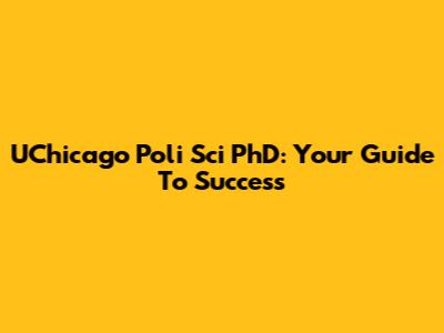 UChicago Poli Sci PhD: Your Guide To Success