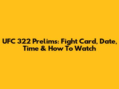 UFC 322 Prelims: Fight Card, Date, Time & How To Watch