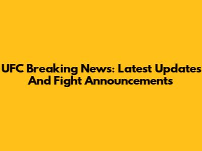 UFC Breaking News: Latest Updates And Fight Announcements