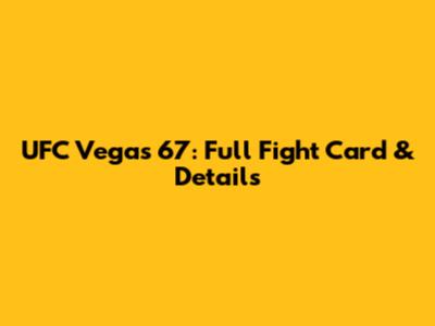 UFC Vegas 67: Full Fight Card & Details