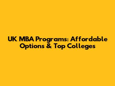 UK MBA Programs: Affordable Options & Top Colleges