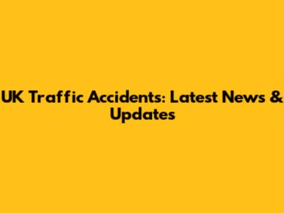 UK Traffic Accidents: Latest News & Updates