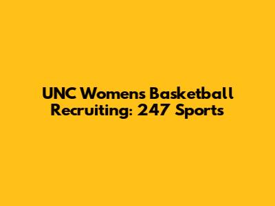 UNC Women's Basketball Recruiting: 247 Sports