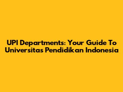 UPI Departments: Your Guide To Universitas Pendidikan Indonesia