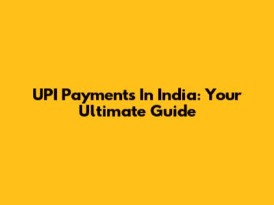 UPI Payments In India: Your Ultimate Guide