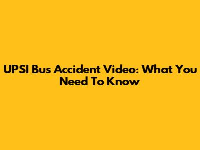 UPSI Bus Accident Video: What You Need To Know