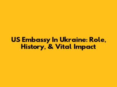 US Embassy In Ukraine: Role, History, & Vital Impact