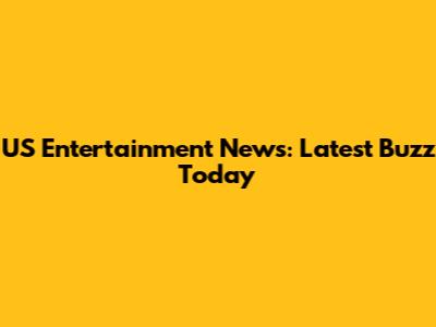 US Entertainment News: Latest Buzz Today