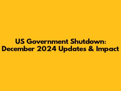 US Government Shutdown: December 2024 Updates & Impact