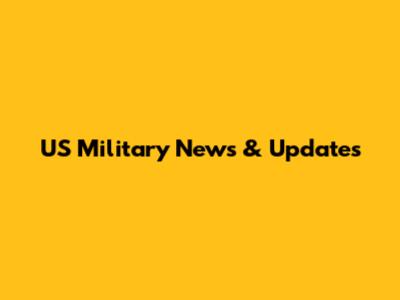 US Military News & Updates