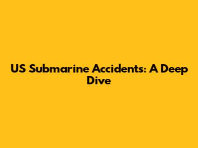 US Submarine Accidents: A Deep Dive