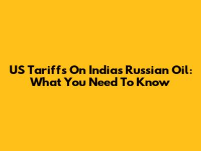 US Tariffs On India's Russian Oil: What You Need To Know
