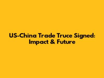 US-China Trade Truce Signed: Impact & Future