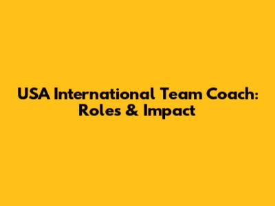USA International Team Coach: Roles & Impact