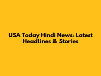 USA Today Hindi News: Latest Headlines & Stories