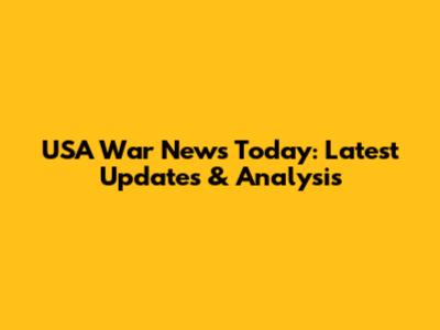 USA War News Today: Latest Updates & Analysis
