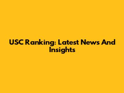 USC Ranking: Latest News And Insights