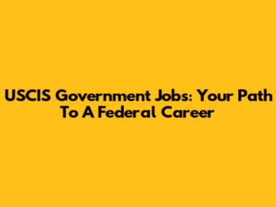 USCIS Government Jobs: Your Path To A Federal Career