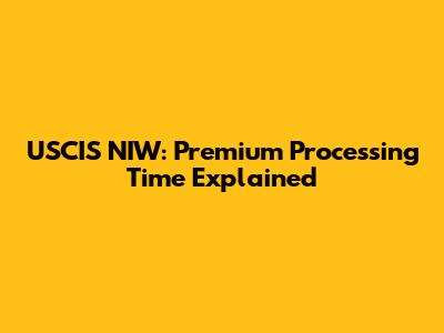 USCIS NIW: Premium Processing Time Explained