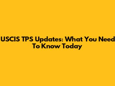 USCIS TPS Updates: What You Need To Know Today