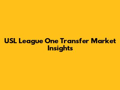 USL League One Transfer Market Insights
