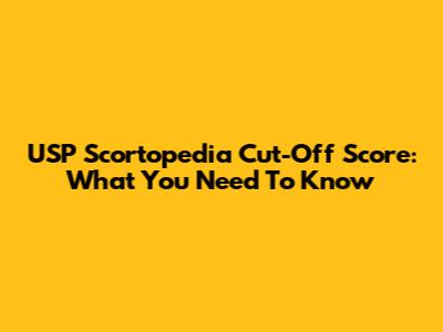 USP Scortopedia Cut-Off Score: What You Need To Know