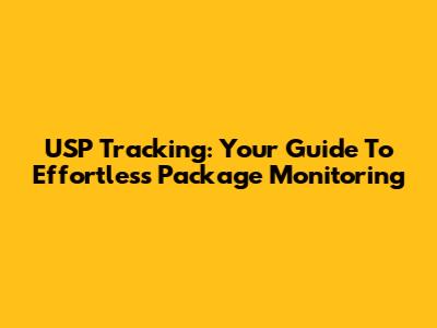 USP Tracking: Your Guide To Effortless Package Monitoring