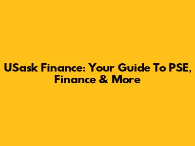 USask Finance: Your Guide To PSE, Finance & More