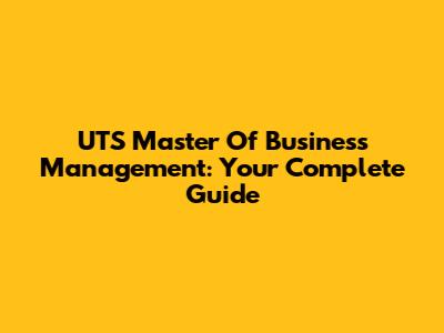 UTS Master Of Business Management: Your Complete Guide