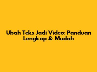 Ubah Teks Jadi Video: Panduan Lengkap & Mudah