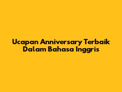 Ucapan Anniversary Terbaik Dalam Bahasa Inggris