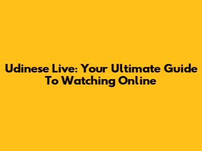 Udinese Live: Your Ultimate Guide To Watching Online