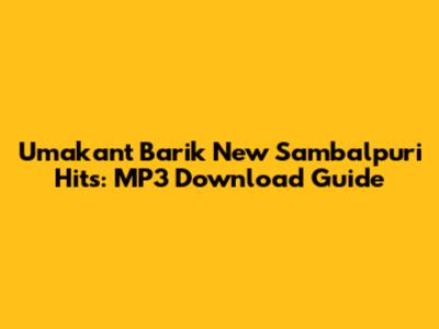 Umakant Barik New Sambalpuri Hits: MP3 Download Guide