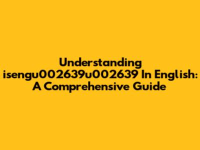 Understanding "isengu002639u002639" In English: A Comprehensive Guide