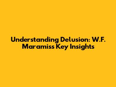 Understanding Delusion: W.F. Maramis's Key Insights
