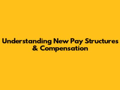 Understanding New Pay Structures & Compensation