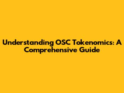 Understanding OSC Tokenomics: A Comprehensive Guide