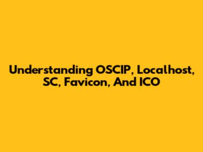 Understanding OSCIP, Localhost, SC, Favicon, And ICO