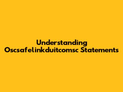Understanding Oscsafelinkduitcomsc Statements